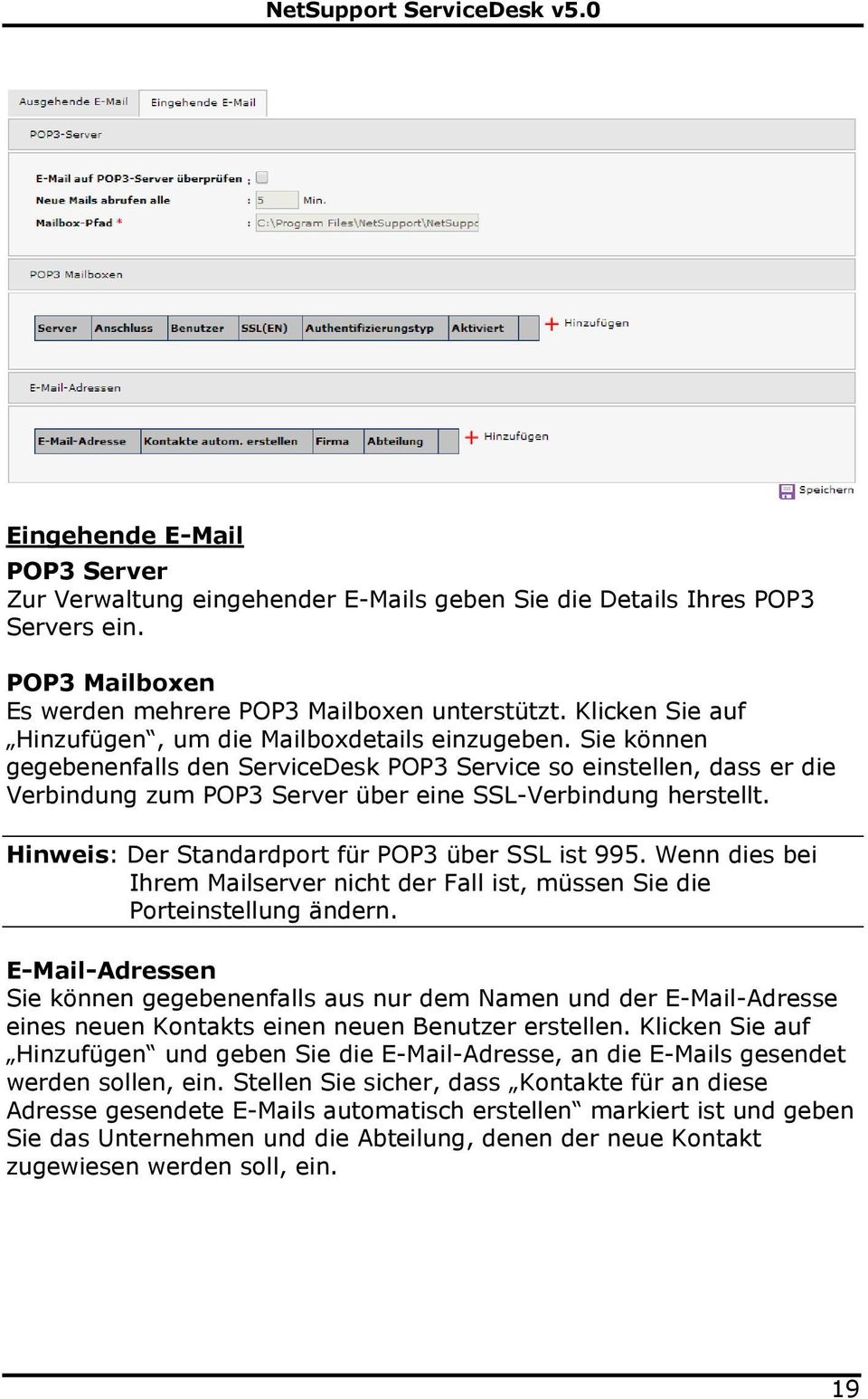 Sie können gegebenenfalls den ServiceDesk POP3 Service so einstellen, dass er die Verbindung zum POP3 Server über eine SSL-Verbindung herstellt. Hinweis: Der Standardport für POP3 über SSL ist 995.