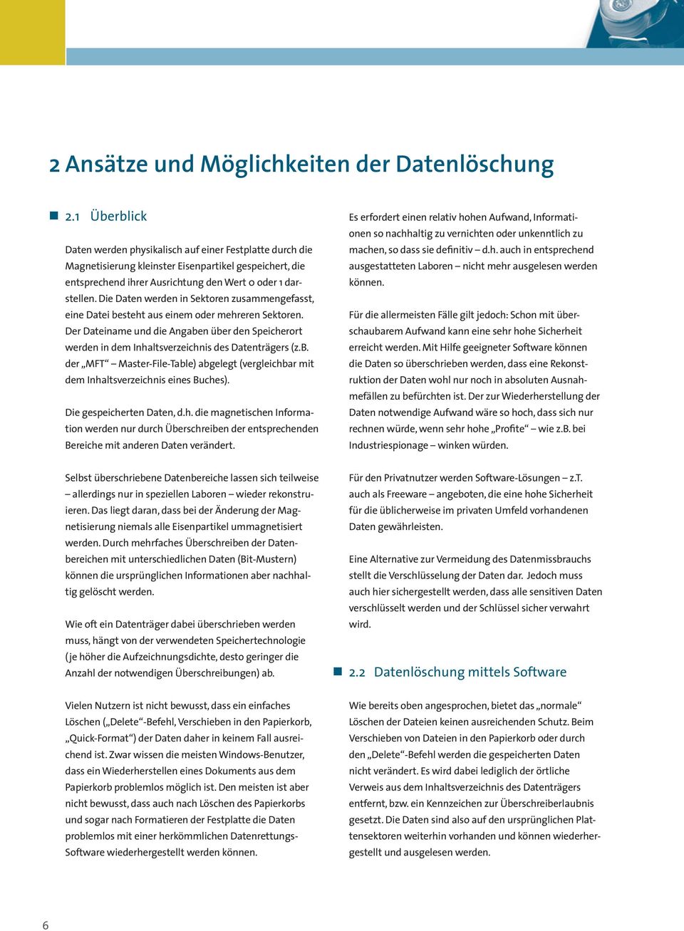 Die Daten werden in Sektoren zusammengefasst, eine Datei besteht aus einem oder mehreren Sektoren.