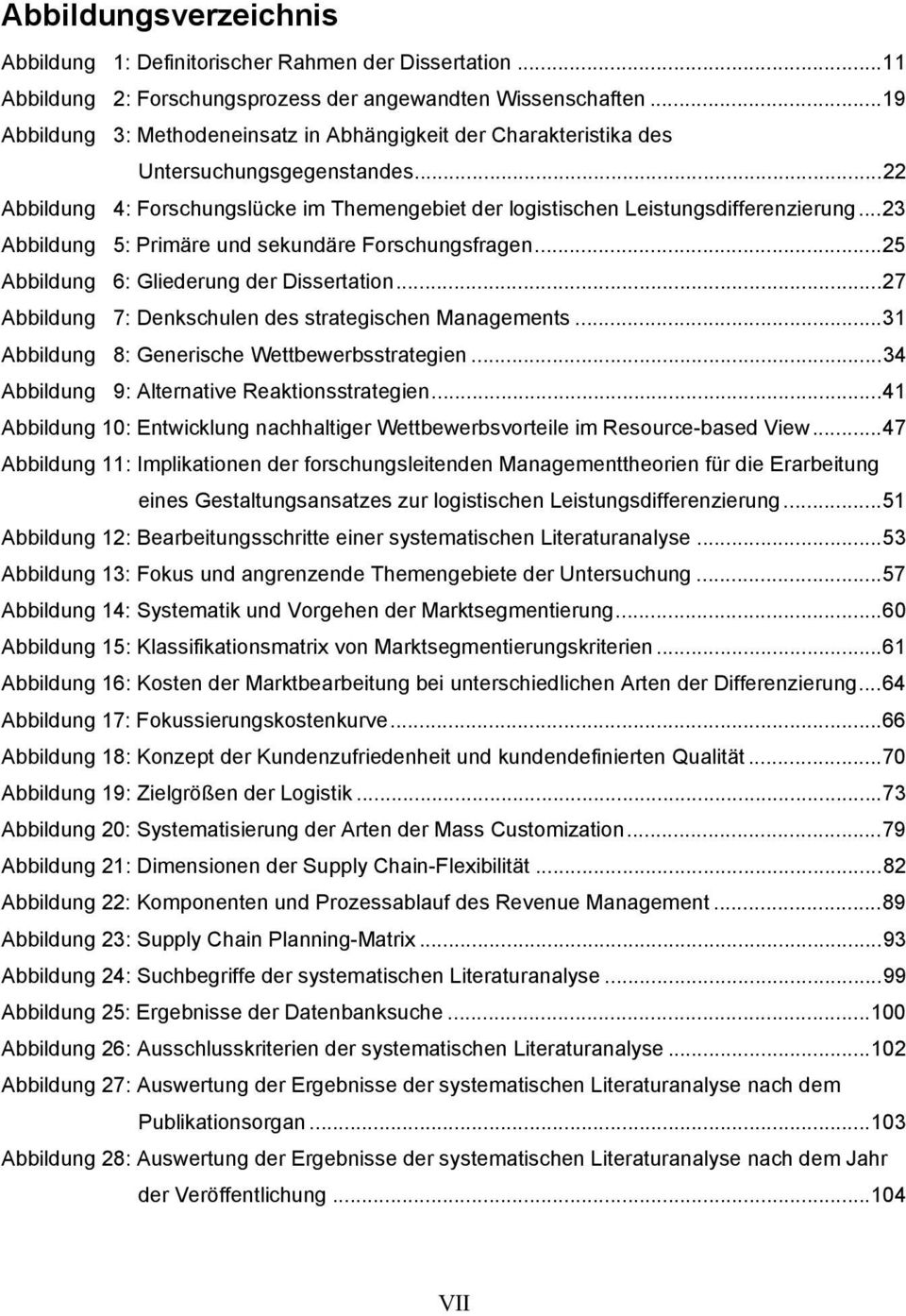 .. 23 Abbildung 5: Primäre und sekundäre Forschungsfragen... 25 Abbildung 6: Gliederung der Dissertation... 27 Abbildung 7: Denkschulen des strategischen Managements.