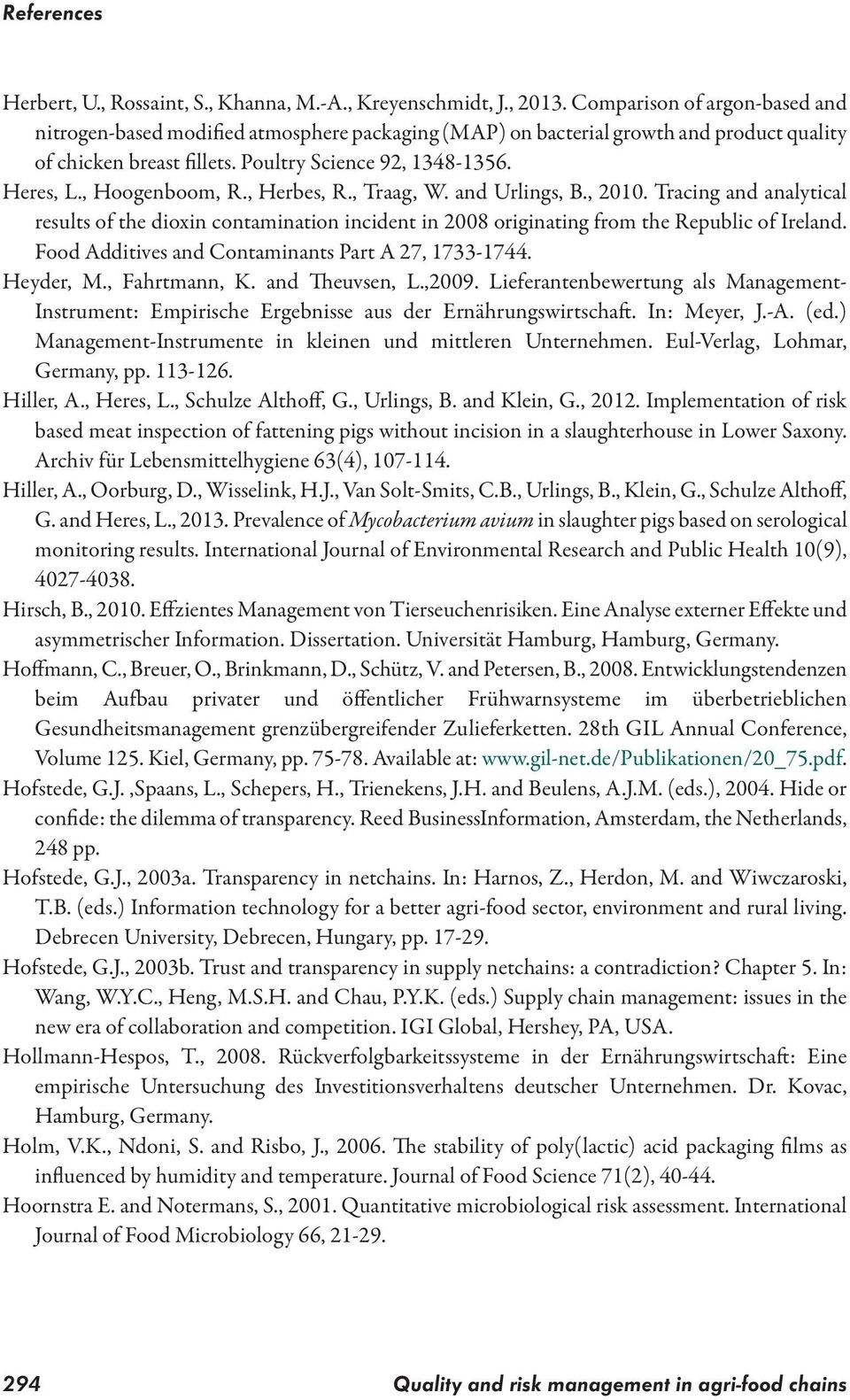 , Hoogenboom, R., Herbes, R., Traag, W. and Urlings, B., 2010. Tracing and analytical results of the dioxin contamination incident in 2008 originating from the Republic of Ireland.