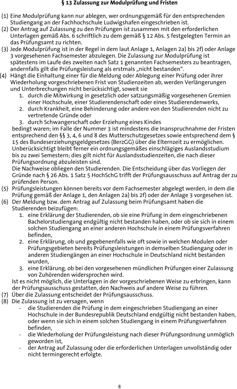 (3) Jede Modulprüfung ist in der Regel in dem laut Anlage 1, Anlagen 2a) bis 2f) oder Anlage 3 vorgesehenen Fachsemester abzulegen.