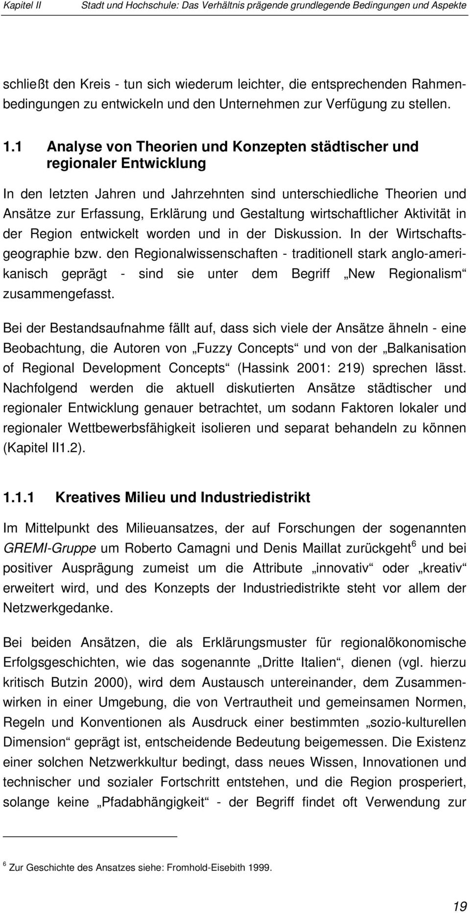 1 Analyse von Theorien und Konzepten städtischer und regionaler Entwicklung In den letzten Jahren und Jahrzehnten sind unterschiedliche Theorien und Ansätze zur Erfassung, Erklärung und Gestaltung