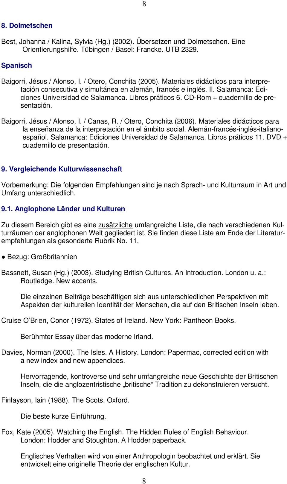 CD-Rom + cuadernillo de presentación. Baigorri, Jésus / Alonso, I. / Canas, R. / Otero, Conchita (2006). Materiales didácticos para la enseñanza de la interpretación en el ámbito social.