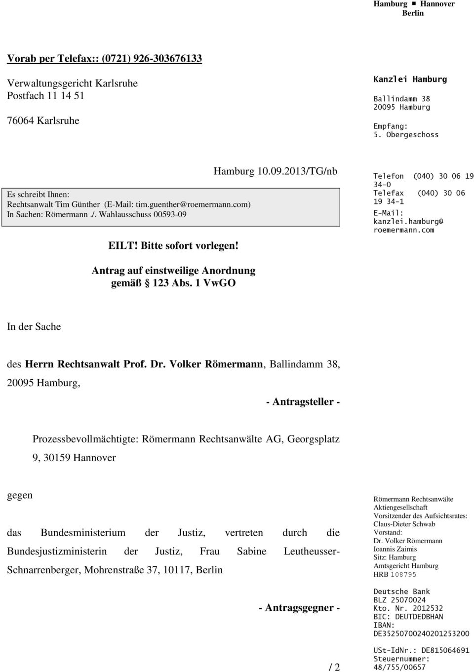 EILT! Bitte sofort vorlegen! Hamburg 10.09.2013/TG/nb Telefon (040) 30 06 19 34-0 Telefax (040) 30 06 19 34-1 E-Mail: kanzlei.hamburg@ roemermann.com Antrag auf einstweilige Anordnung gemäß 123 Abs.