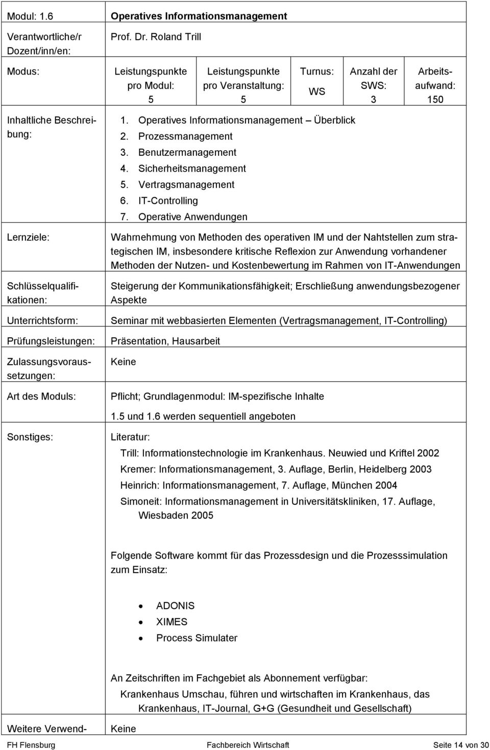 Zulassungsvoraussetzungen: Art des Moduls: 1. Operatives Informationsmanagement Überblick 2. Prozessmanagement 3. Benutzermanagement 4. Sicherheitsmanagement. Vertragsmanagement 6. IT-Controlling 7.