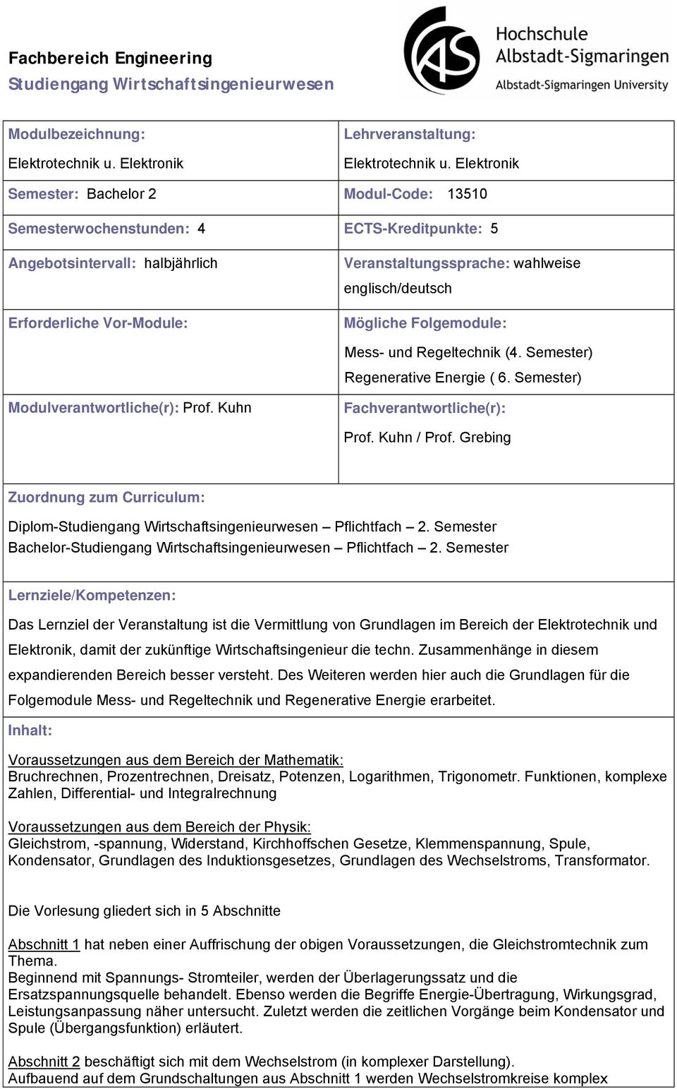 englisch/deutsch Mögliche Folgemodule: Mess- und Regeltechnik (4. Semester) Regenerative Energie ( 6. Semester) Modulverantwortliche(r): Prof. Kuhn Fachverantwortliche(r): Prof. Kuhn / Prof.