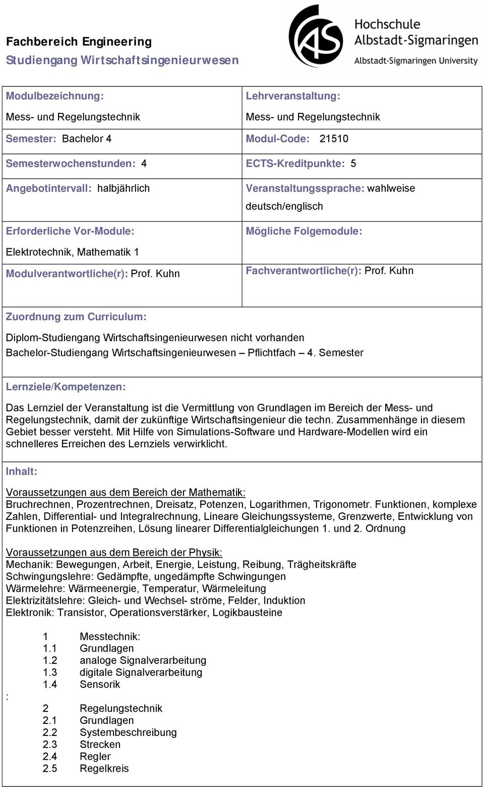 Kuhn Fachverantwortliche(r): Prof. Kuhn Zuordnung zum Curriculum: Diplom- nicht vorhanden Bachelor- Pflichtfach 4.