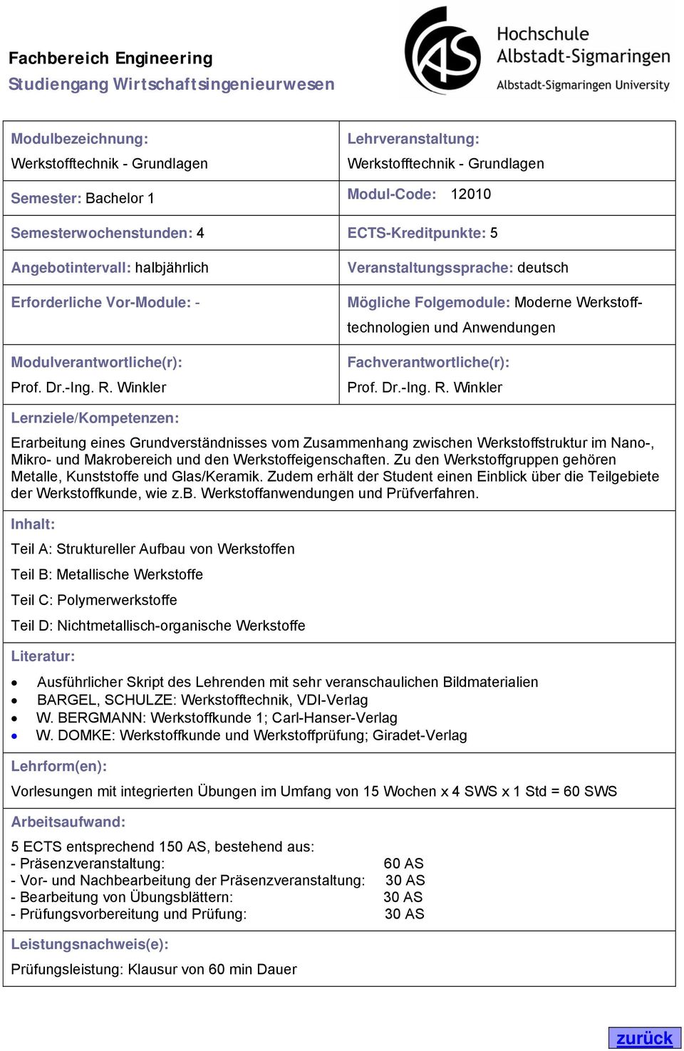 Winkler Veranstaltungssprache: deutsch Mögliche Folgemodule: Moderne Werkstofftechnologien und Anwendungen Fachverantwortliche(r): Prof. Dr.-Ing. R.