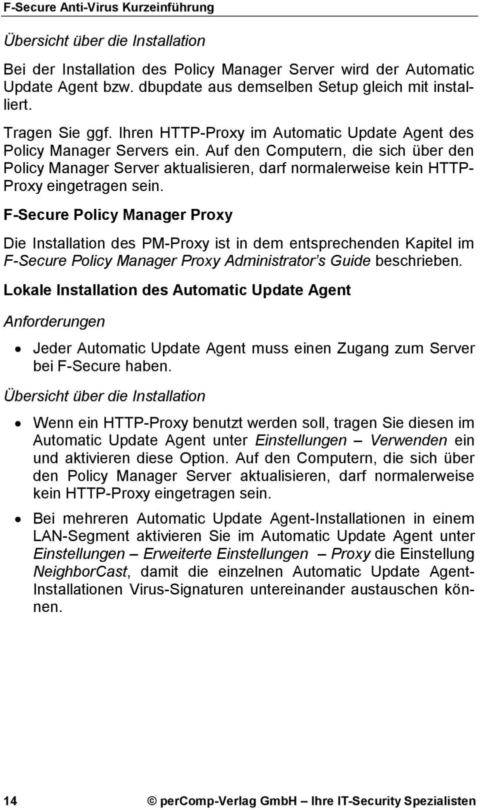 Auf den Computern, die sich über den Policy Manager Server aktualisieren, darf normalerweise kein HTTP- Proxy eingetragen sein.