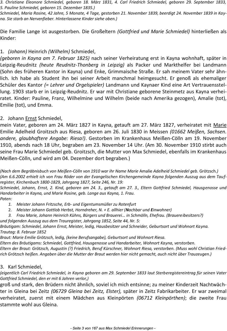 ) Die Familie Lange ist ausgestorben. Die Großeltern (Gottfried und Marie Schmiedel) hinterließen als Kinder: 1. (Johann) Heinrich (Wilhelm) Schmiedel, (geboren in Kayna am 7.