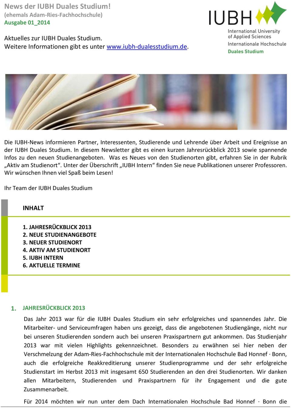 Was es Neues von den Studienorten gibt, erfahren Sie in der Rubrik Aktiv am Studienort. Unter der Überschrift IUBH Intern finden Sie neue Publikationen unserer Professoren.