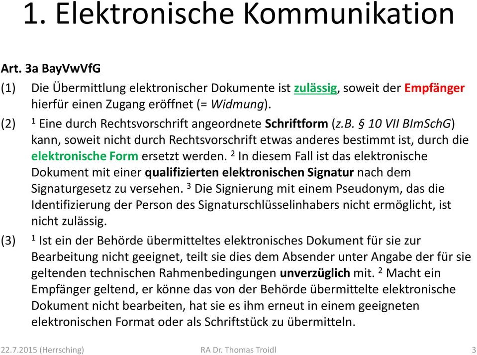 2 In diesem Fall ist das elektronische Dokument mit einer qualifizierten elektronischen Signatur nach dem Signaturgesetz zu versehen.