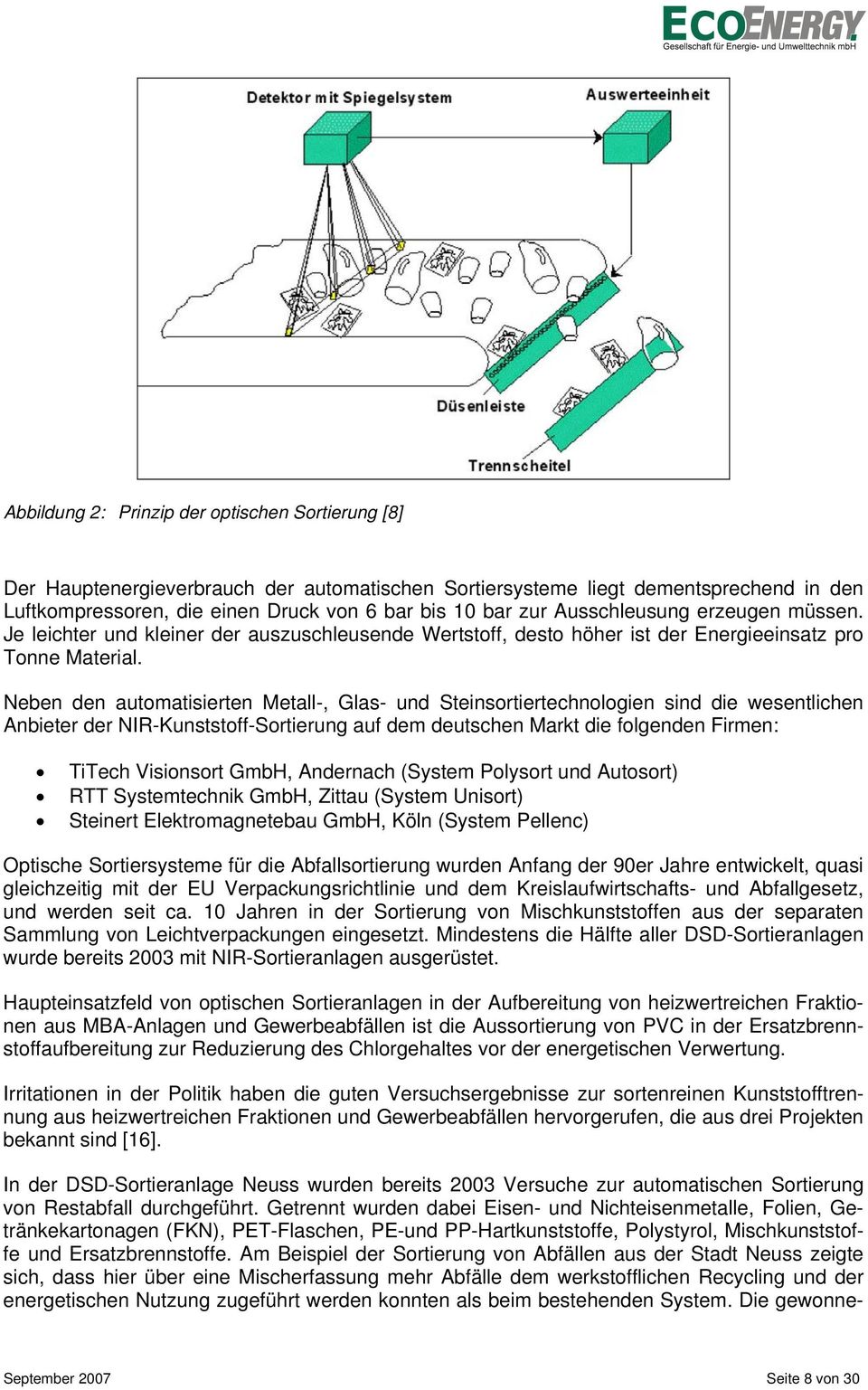 Neben den automatisierten Metall-, Glas- und Steinsortiertechnologien sind die wesentlichen Anbieter der NIR-Kunststoff-Sortierung auf dem deutschen Markt die folgenden Firmen: TiTech Visionsort