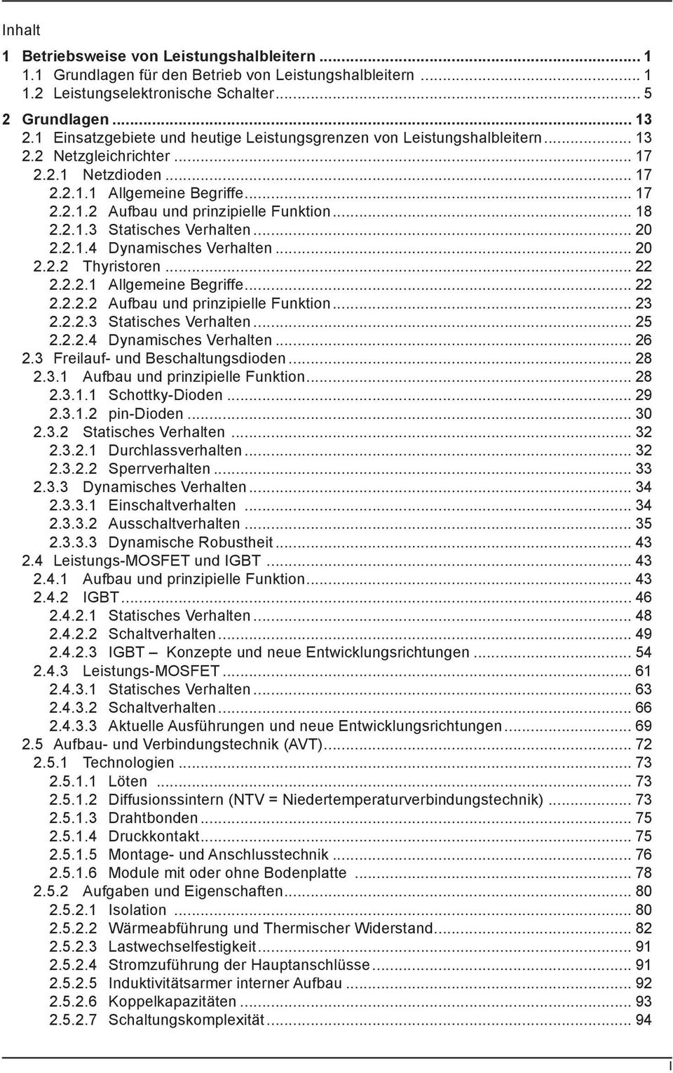 .. 18 2.2.1.3 Statisches Verhalten... 20 2.2.1.4 Dynamisches Verhalten... 20 2.2.2 Thyristoren... 22 2.2.2.1 Allgemeine Begriffe... 22 2.2.2.2 Aufbau und prinzipielle Funktion... 23 2.2.2.3 Statisches Verhalten... 25 2.