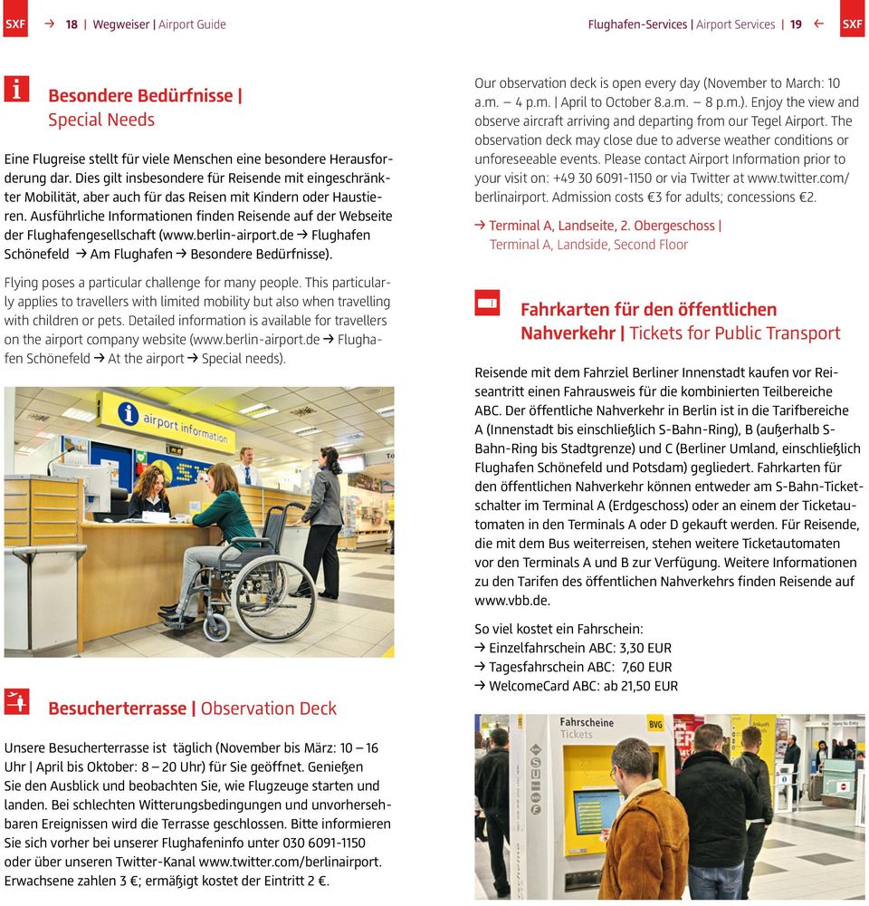 Ausführliche Informationen finden Reisende auf der Webseite der Flughafengesellschaft (www.berlin-airport.de Flughafen Schönefeld Am Flughafen Besondere Bedürfnisse).