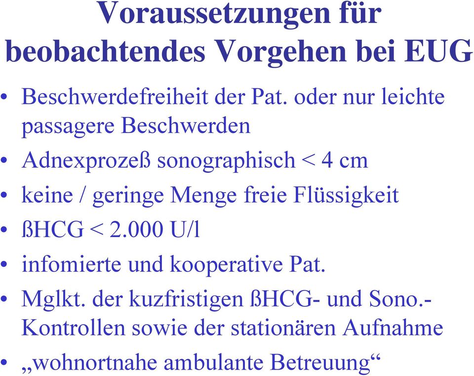 Menge freie Flüssigkeit ßHCG < 2.000 U/l infomierte und kooperative Pat. Mglkt.