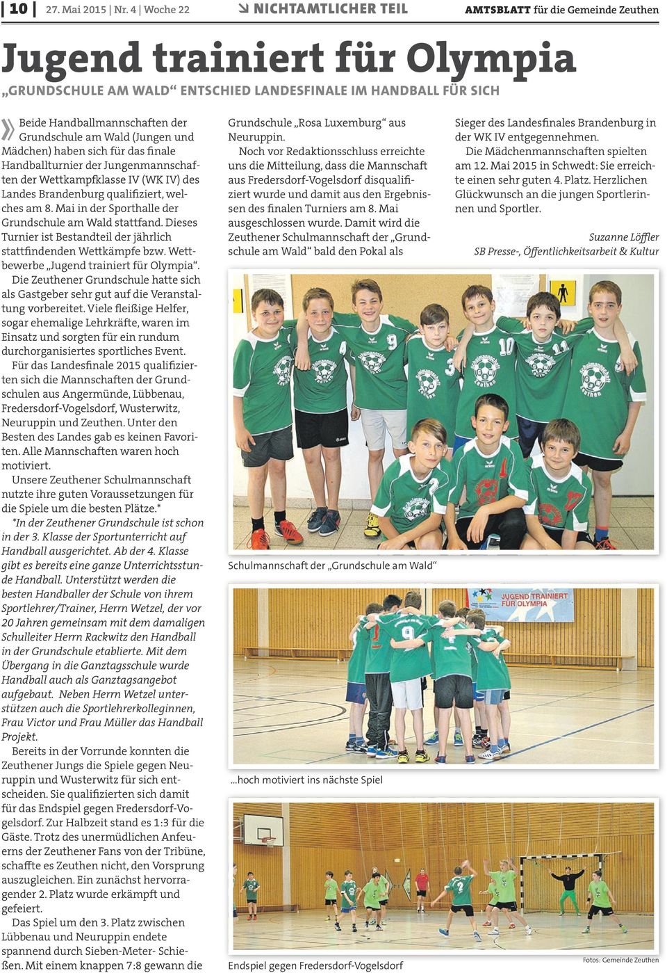 Grundschule am Wald (Jungen und Mädchen) haben sich für das finale Handballturnier der Jungenmannschaften der Wettkampfklasse IV (WK IV) des Landes Brandenburg qualifiziert, welches am 8.