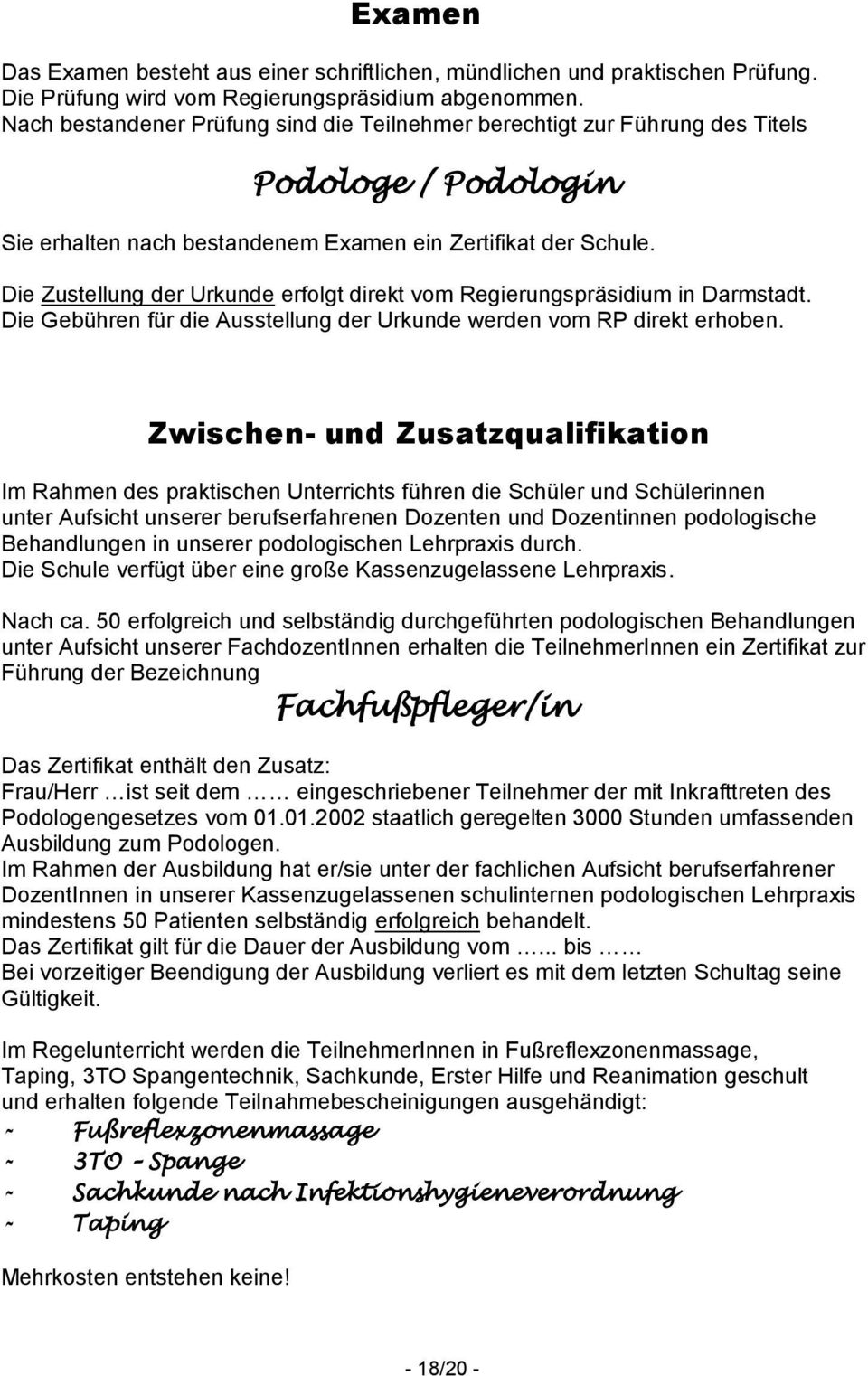 Die Zustellung der Urkunde erfolgt direkt vom Regierungspräsidium in Darmstadt. Die Gebühren für die Ausstellung der Urkunde werden vom RP direkt erhoben.