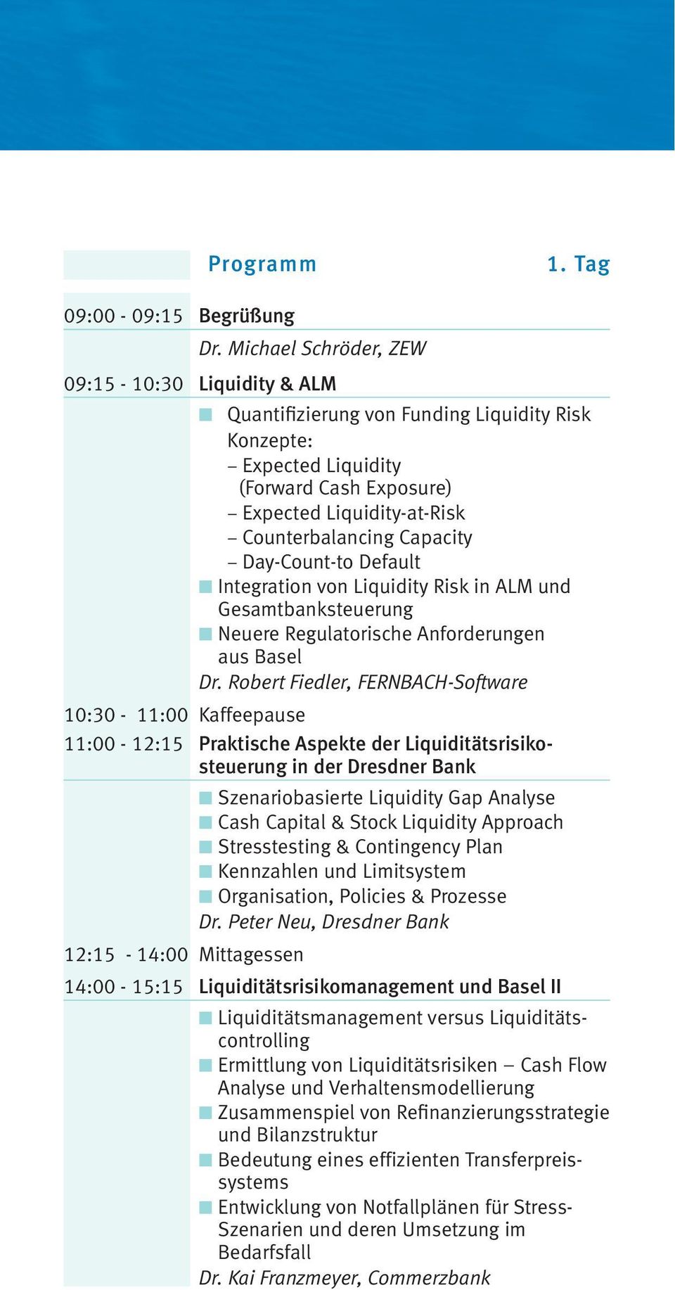 Day-Count-to Default Integration von Liquidity Risk in ALM und Gesamtbanksteuerung Neuere Regulatorische Anforderungen aus Basel Dr.