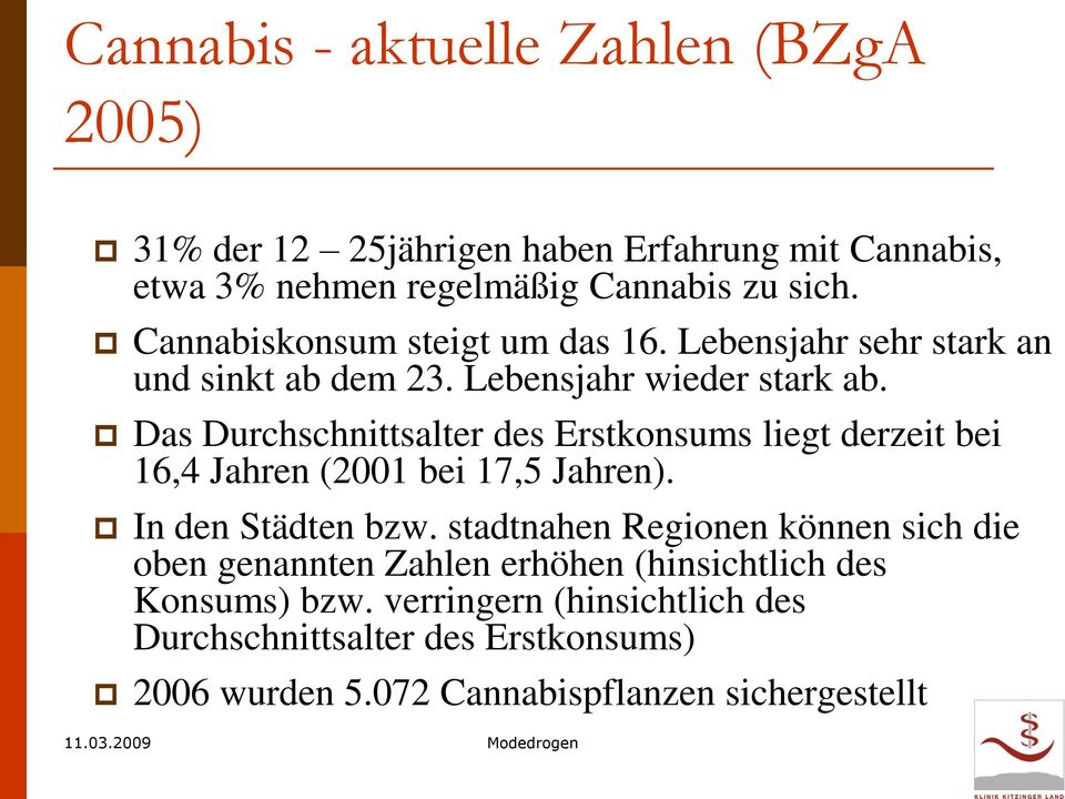 Das Durchschnittsalter des Erstkonsums liegt derzeit bei 16,4 Jahren (2001 bei 17,5 Jahren). In den Städten bzw.