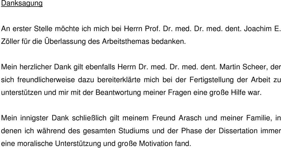 Martin Scheer, der sich freundlicherweise dazu bereiterklärte mich bei der Fertigstellung der Arbeit zu unterstützen und mir mit der Beantwortung meiner