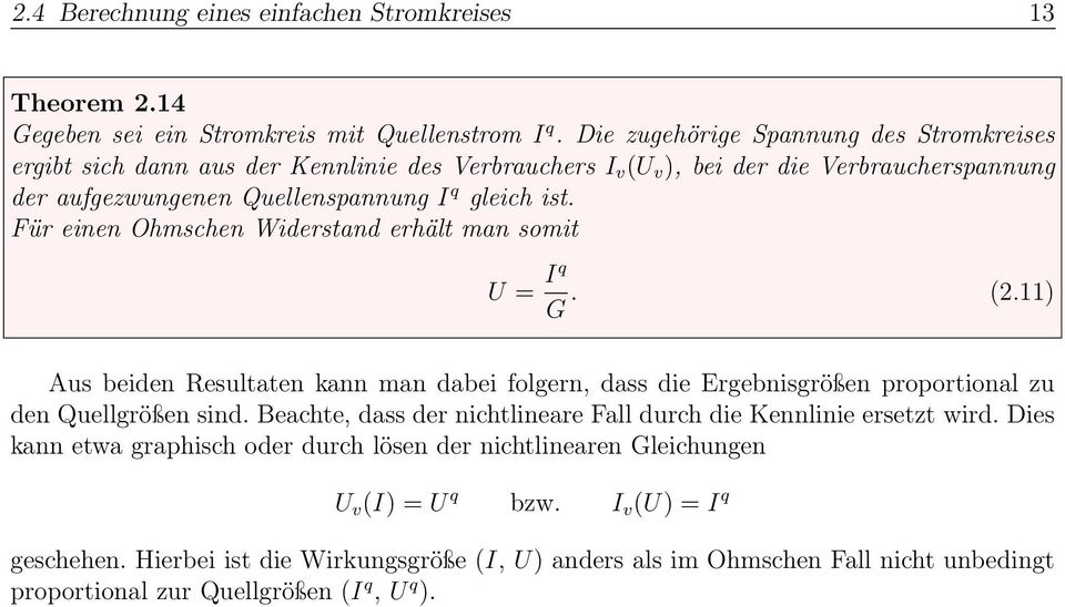 Für einen Ohmschen Widerstand erhält man somit U = Iq G. (2.11) Aus beiden Resultaten kann man dabei folgern, dass die Ergebnisgrößen proportional zu den Quellgrößen sind.