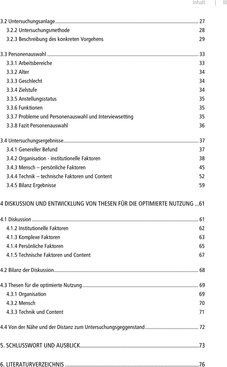 4.2 Organisation - institutionelle Faktoren 38 3.4.3 Mensch persönliche Faktoren 45 3.4.4 Technik technische Faktoren und Content 52 3.4.5 Bilanz Ergebnisse 59 4 DISKUSSION UND ENTWICKLUNG VON THESEN FÜR DIE OPTIMIERTE NUTZUNG.