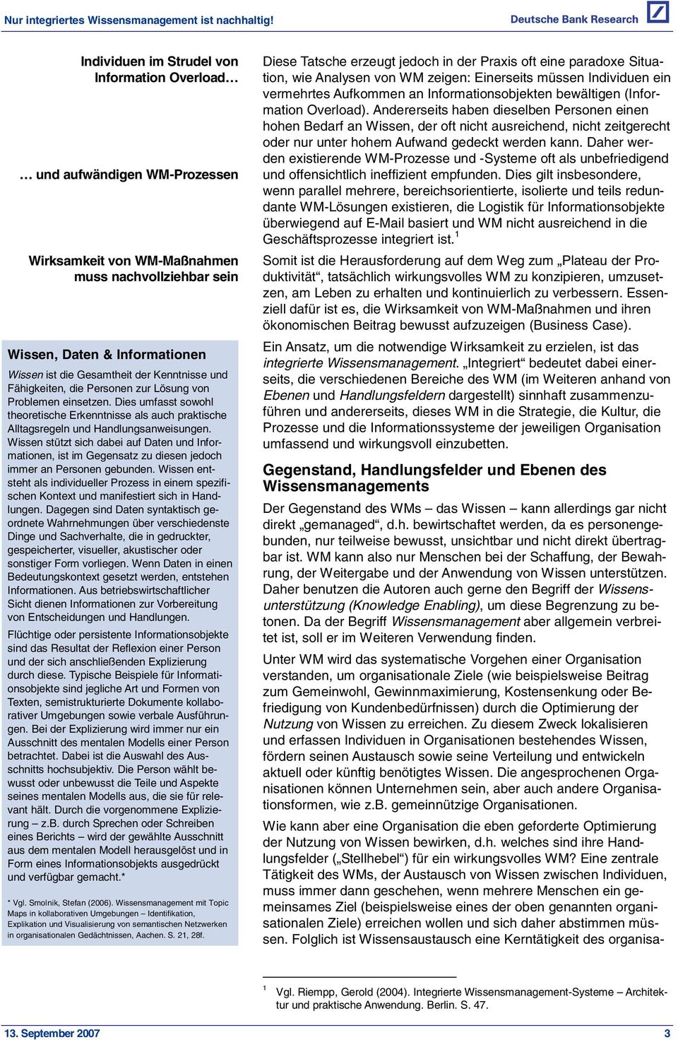 Kenntnisse und Fähigkeiten, die Personen zur Lösung von Problemen einsetzen. Dies umfasst sowohl theoretische Erkenntnisse als auch praktische Alltagsregeln und Handlungsanweisungen.