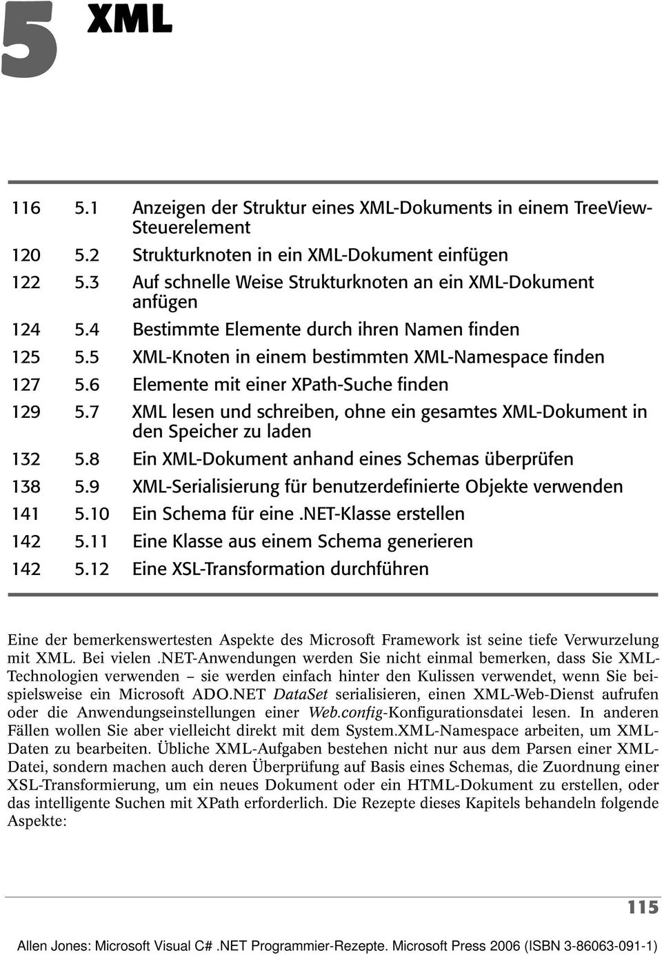 6 Elemente mit einer XPath-Suche finden 129 5.7 XML lesen und schreiben, ohne ein gesamtes XML-Dokument in den Speicher zu laden 132 5.8 Ein XML-Dokument anhand eines Schemas überprüfen 138 5.