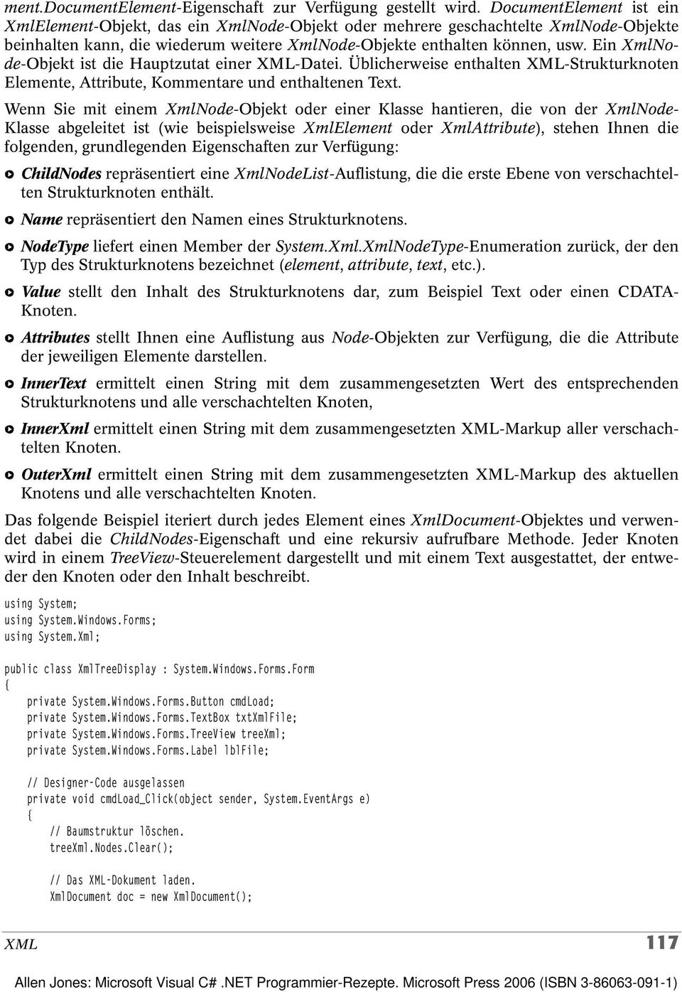 Ein XmlNode-Objekt ist die Hauptzutat einer XML-Datei. Üblicherweise enthalten XML-Strukturknoten Elemente, Attribute, Kommentare und enthaltenen Text.