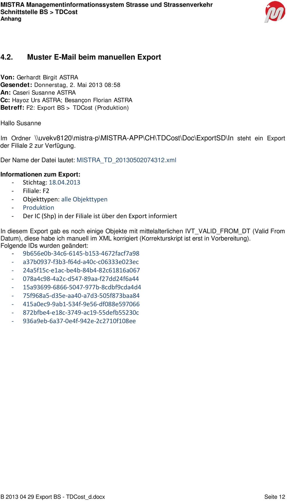 \\uvekv8120\mistra-p\mistra-app\ch\tdcost\doc\exportsd\in steht ein Export der Filiale 2 zur Verfügung. Der Name der Datei lautet: MISTRA_TD_20130502074312.