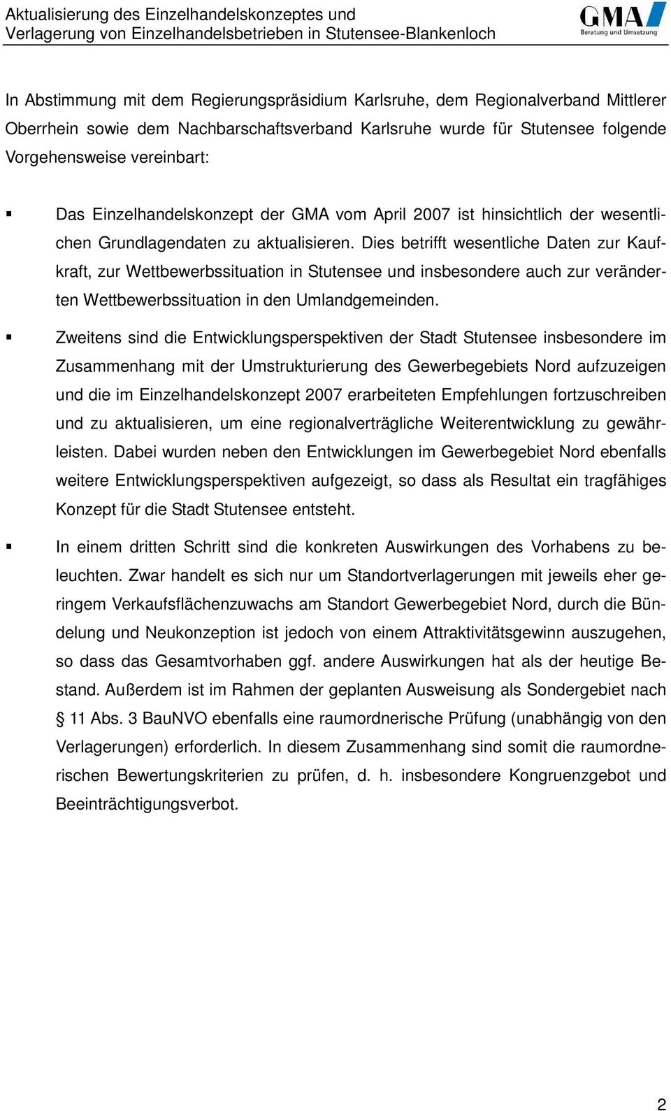 Dies betrifft wesentliche Daten zur Kaufkraft, zur Wettbewerbssituation in Stutensee und insbesondere auch zur veränderten Wettbewerbssituation in den Umlandgemeinden.