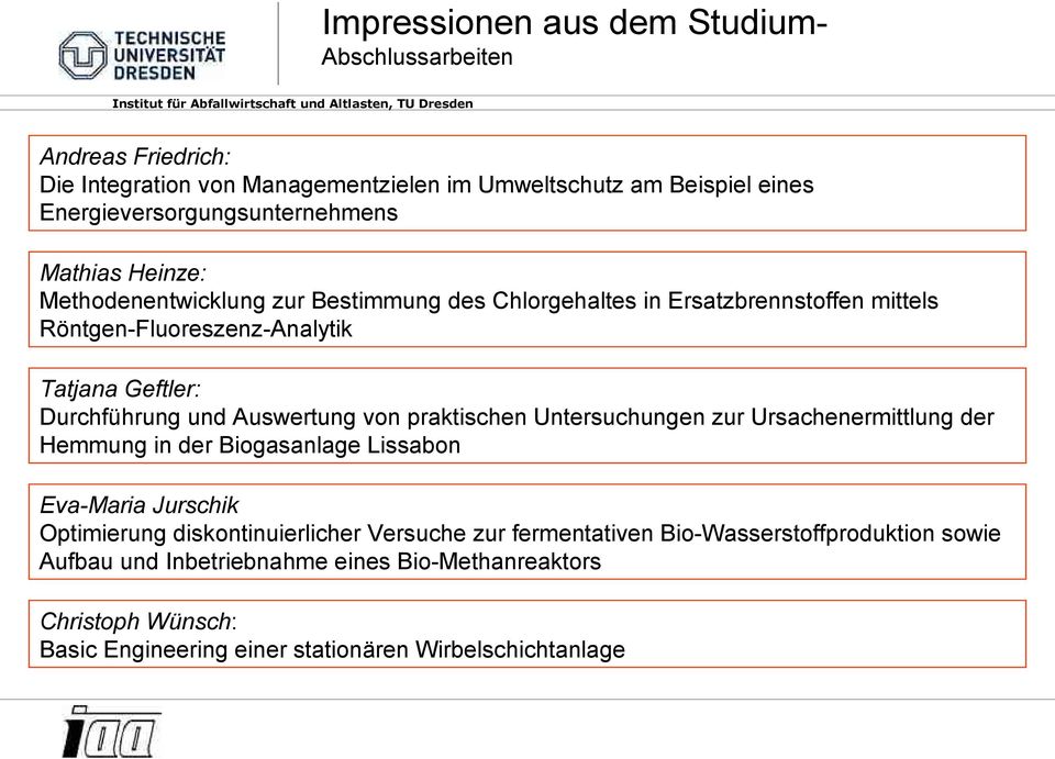 Geftler: Durchführung und Auswertung von praktischen Untersuchungen zur Ursachenermittlung der Hemmung in der Biogasanlage Lissabon Eva-Maria Jurschik Optimierung