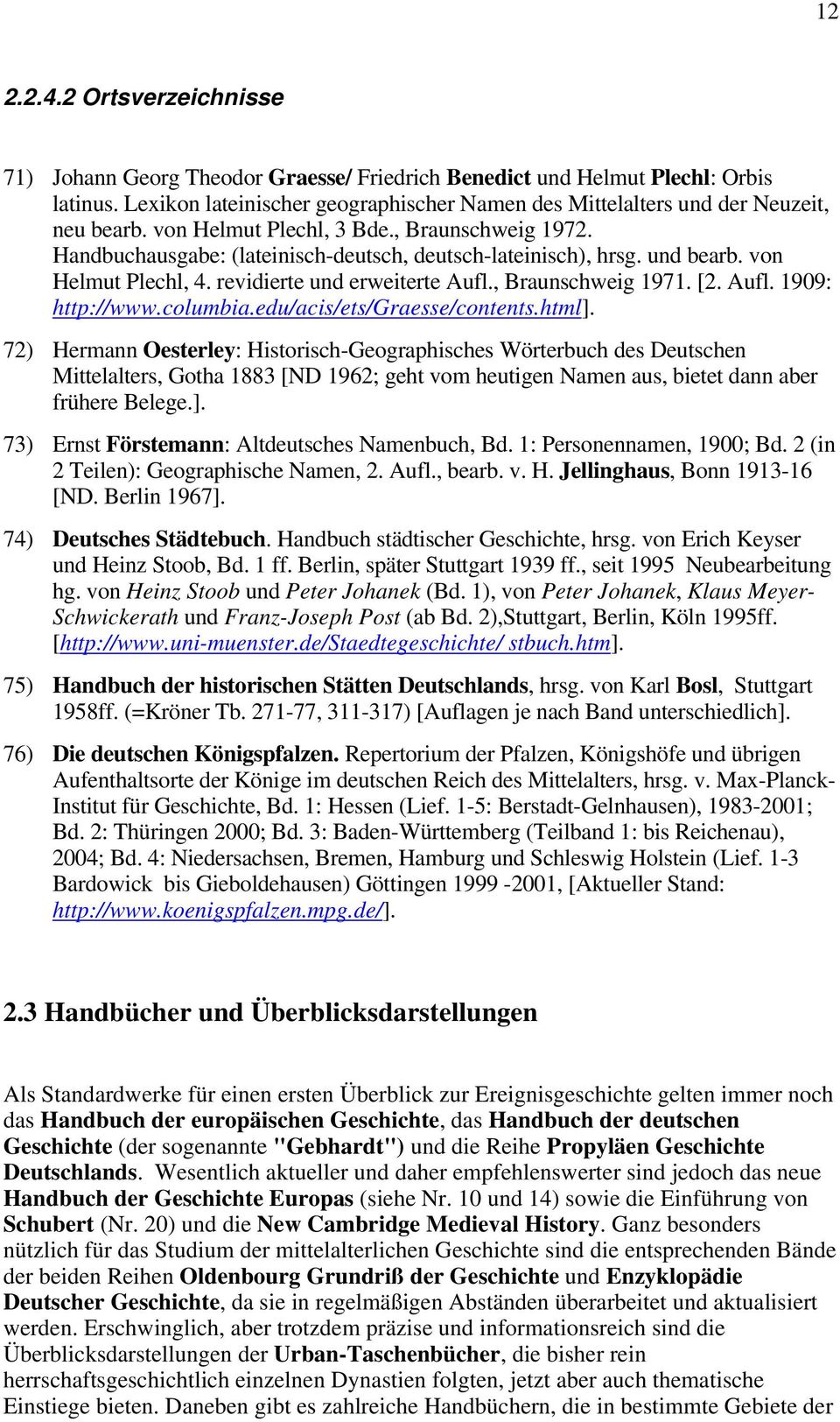 und bearb. von Helmut Plechl, 4. revidierte und erweiterte Aufl., Braunschweig 1971. [2. Aufl. 1909: http://www.columbia.edu/acis/ets/graesse/contents.html].
