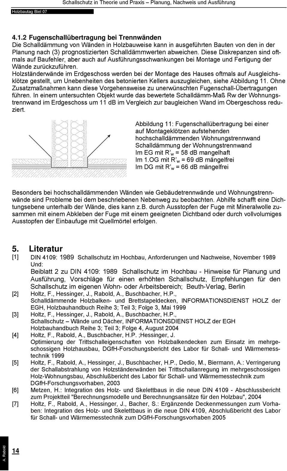 Holzständerwände im Erdgeschoss werden bei der Montage des Hauses oftmals auf Ausgleichsklötze gestellt, um Unebenheiten des betonierten Kellers auszugleichen, siehe Abbildung 11.