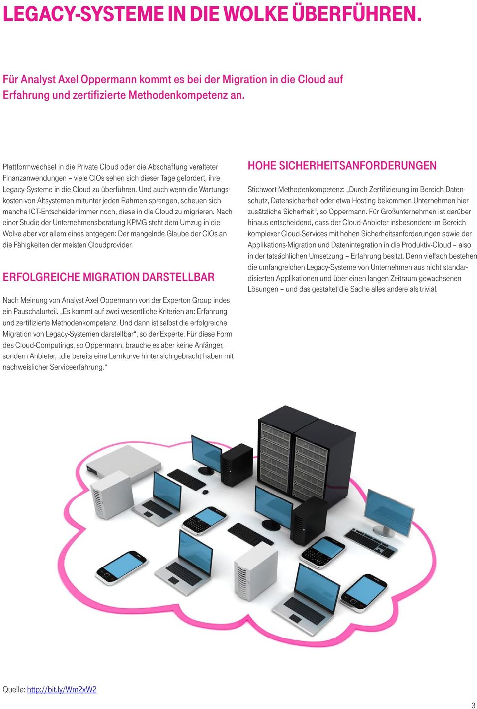 Und auch wenn die Wartungskosten von Altsystemen mitunter jeden Rahmen sprengen, scheuen sich manche ICT-Entscheider immer noch, diese in die Cloud zu migrieren.