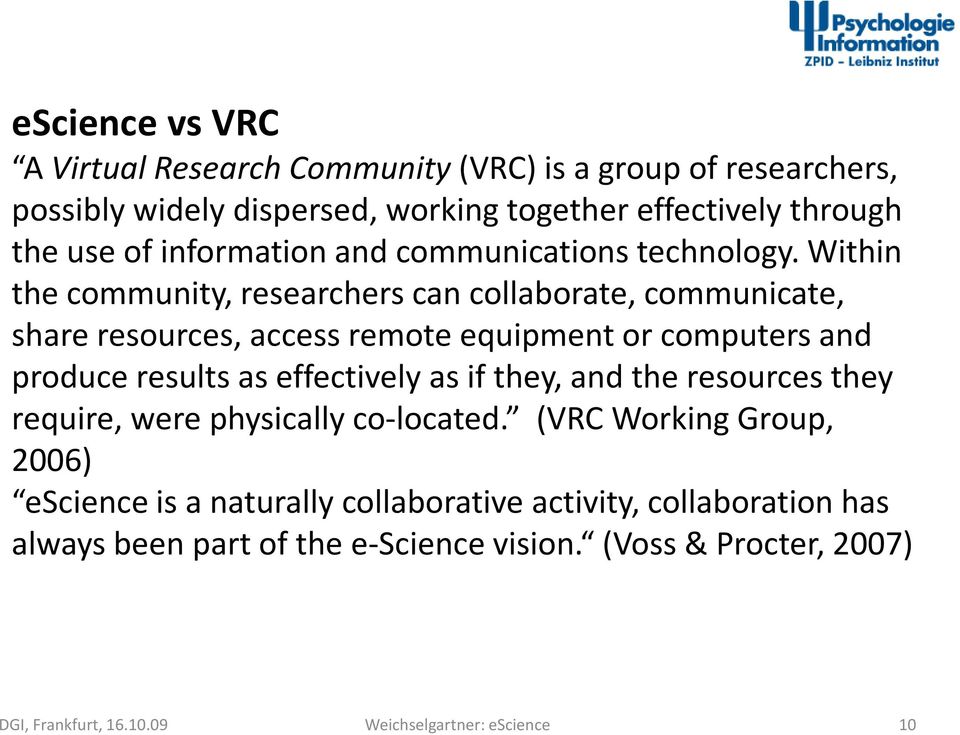 Within the community, researchers can collaborate, communicate, share resources, access remote equipment or computers and produce results as