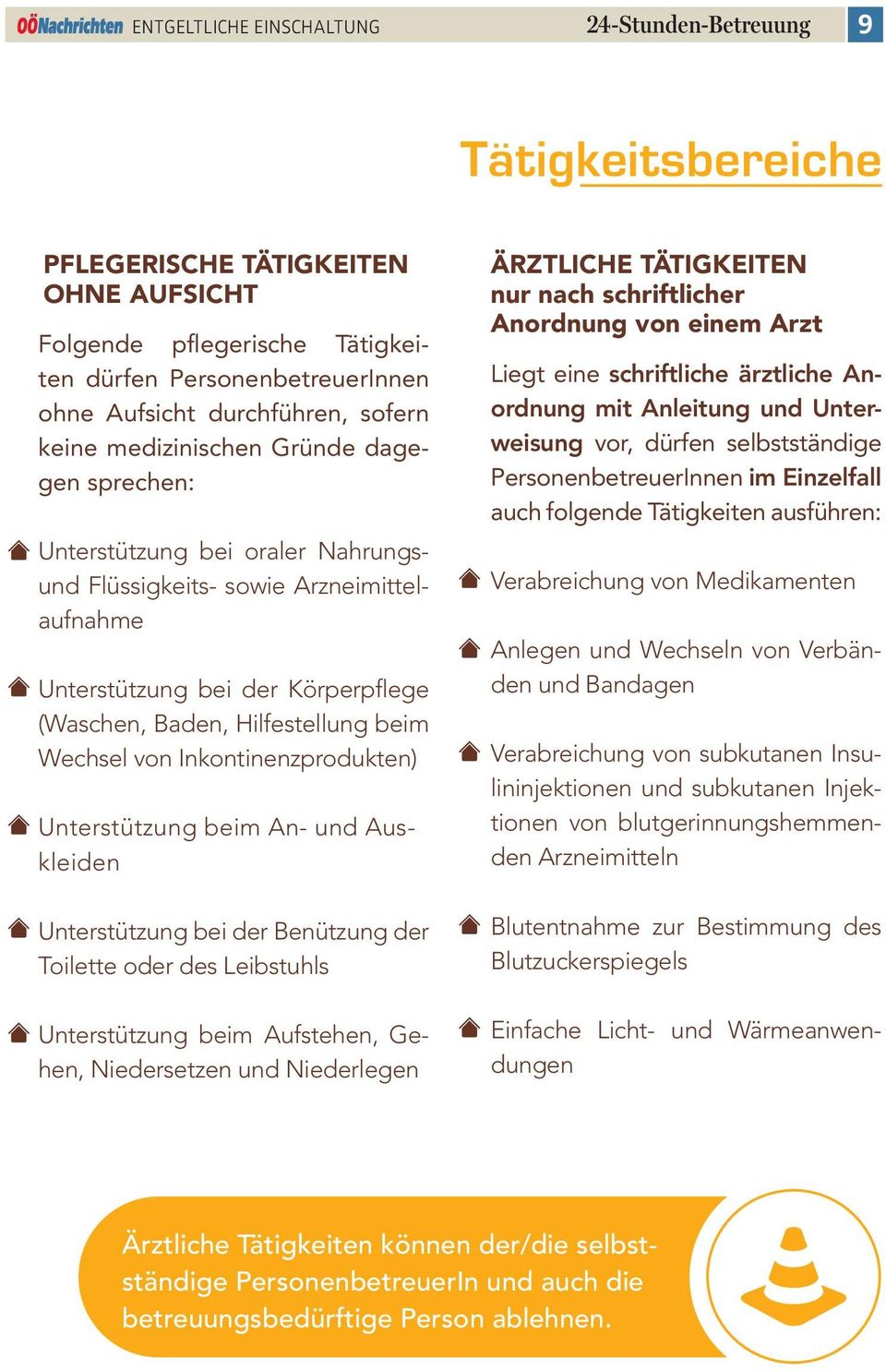 beim Wechsel von Inkontinenzprodukten) Unterstützung beim An- und Auskleiden Unterstützung bei der Benützung der Toilette oder des Leibstuhls Unterstützung beim Aufstehen, Gehen, Niedersetzen und