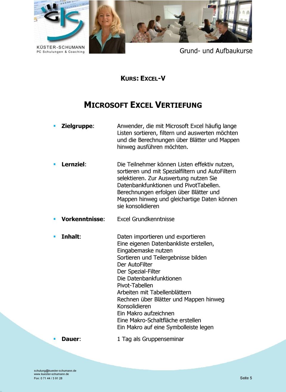 Berechnungen erfolgen über Blätter und Mappen hinweg und gleichartige Daten können sie konsolidieren Excel Grundkenntnisse Daten importieren und exportieren Eine eigenen Datenbankliste erstellen,