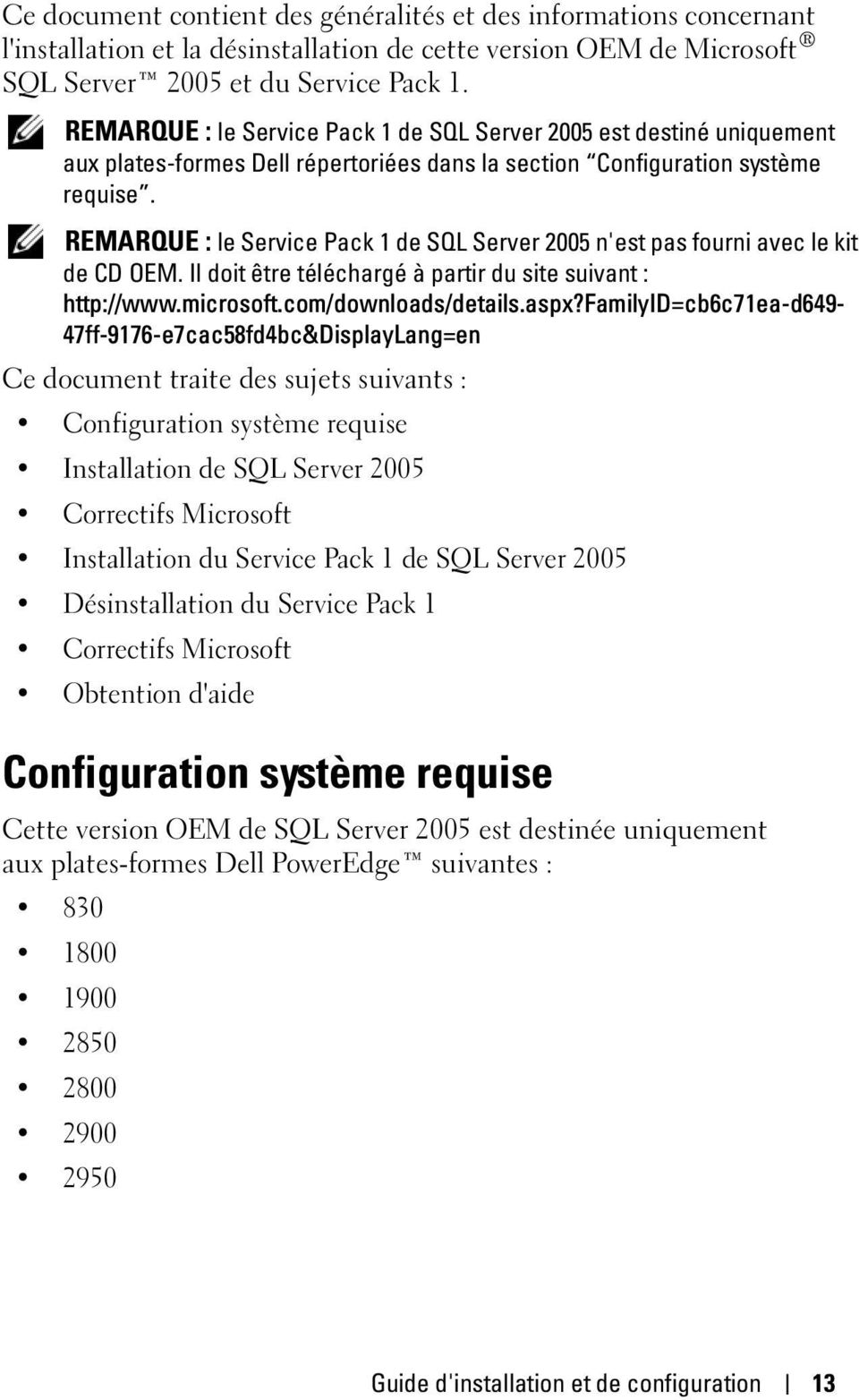 REMARQUE : le Service Pack 1 de SQL Server 2005 n'est pas fourni avec le kit de CD OEM. Il doit être téléchargé à partir du site suivant : http://www.microsoft.com/downloads/details.aspx?