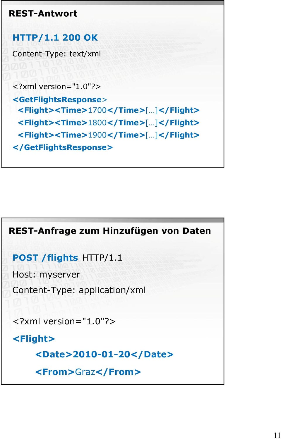 <Flight><Time>1900</Time>[ ]</Flight> </GetFlightsResponse> REST-Anfrage zum Hinzufügen von Daten POST