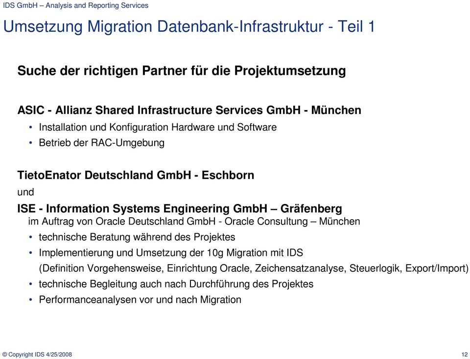 Oracle Deutschland GmbH - Oracle Consultung München technische Beratung während des Projektes Implementierung und Umsetzung der 10g Migration mit IDS (Definition Vorgehensweise,