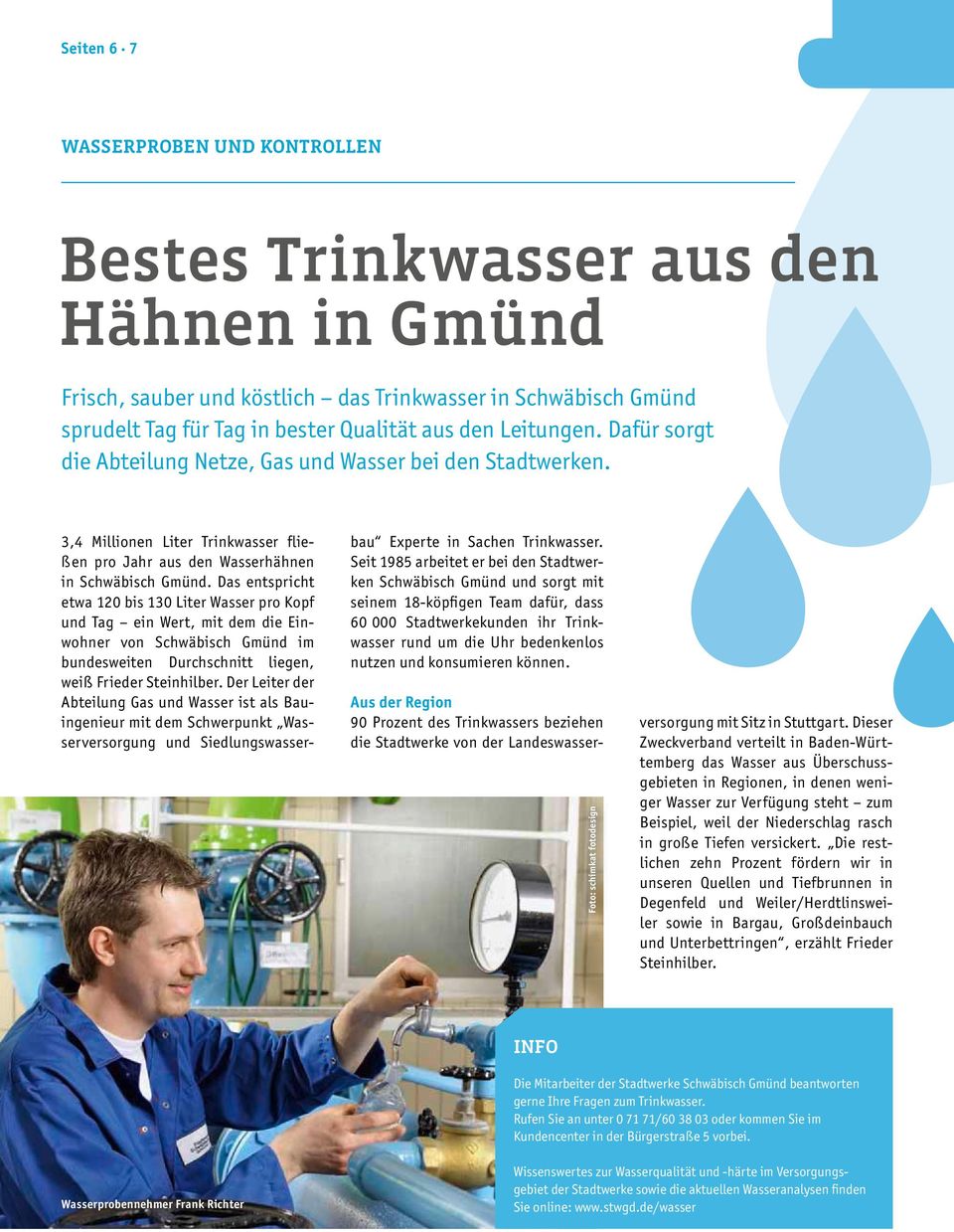 Das entspricht etwa 120 bis 130 Liter Wasser pro Kopf und Tag ein Wert, mit dem die Einwohner von Schwäbisch Gmünd im bundesweiten Durchschnitt liegen, weiß Frieder Steinhilber.