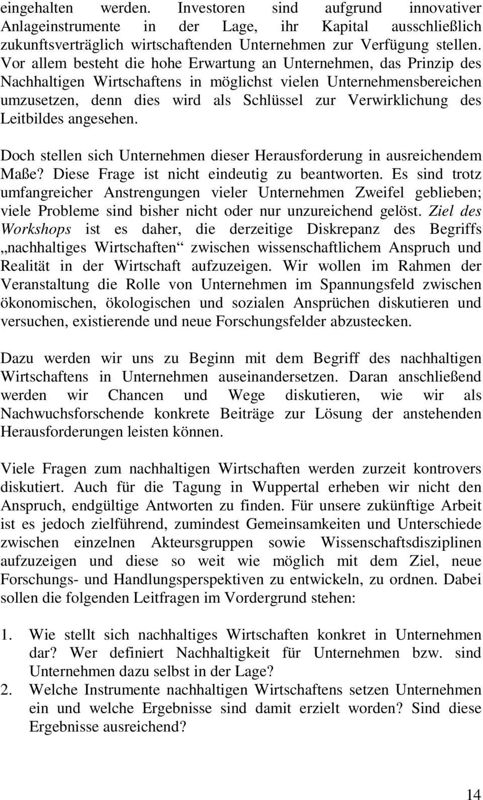 des Leitbildes angesehen. Doch stellen sich Unternehmen dieser Herausforderung in ausreichendem Maße? Diese Frage ist nicht eindeutig zu beantworten.