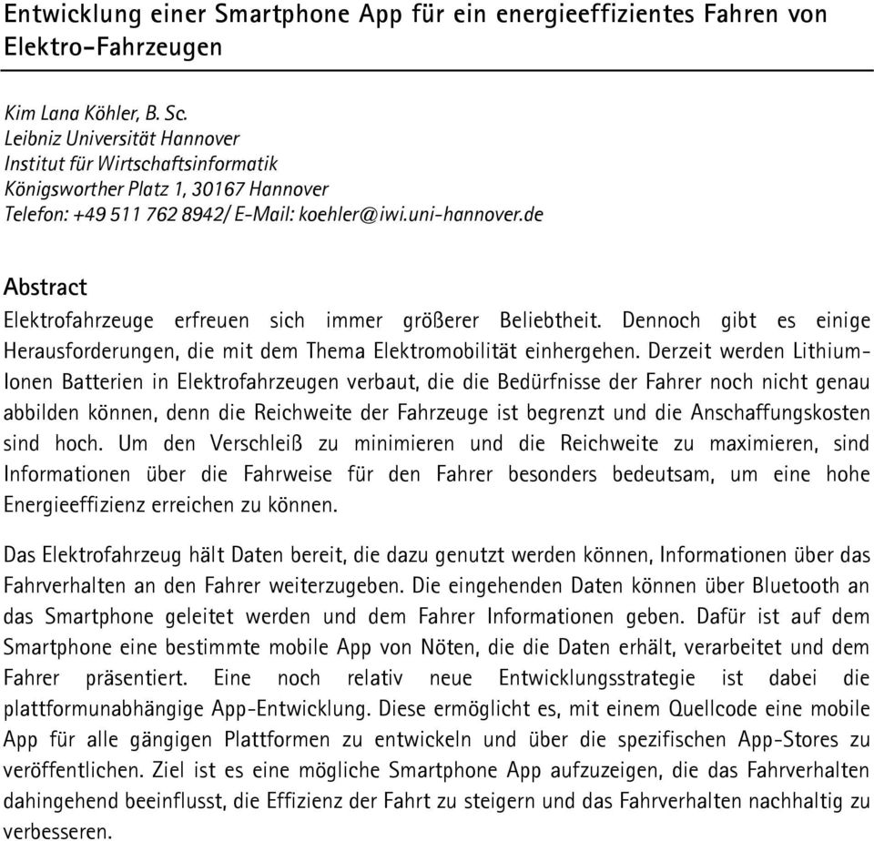 de Abstract Elektrofahrzeuge erfreuen sich immer größerer Beliebtheit. Dennoch gibt es einige Herausforderungen, die mit dem Thema Elektromobilität einhergehen.