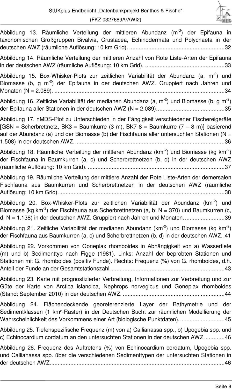 ...32 Abbildung 14. Räumliche Verteilung der mittleren Anzahl von Rote Liste-Arten der Epifauna in der deutschen AWZ (räumliche Auflösung: 10 km Grid)....33 Abbildung 15.