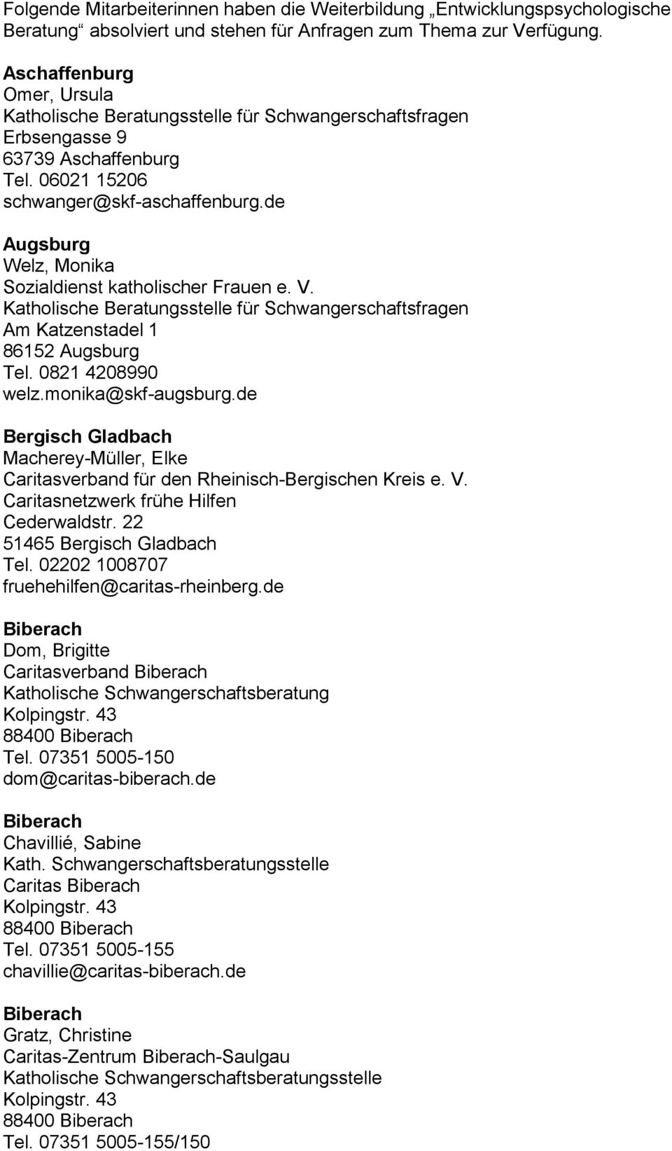 de Bergisch Gladbach Macherey-Müller, Elke Caritasverband für den Rheinisch-Bergischen Kreis e. V. Caritasnetzwerk frühe Hilfen Cederwaldstr. 22 51465 Bergisch Gladbach Tel.