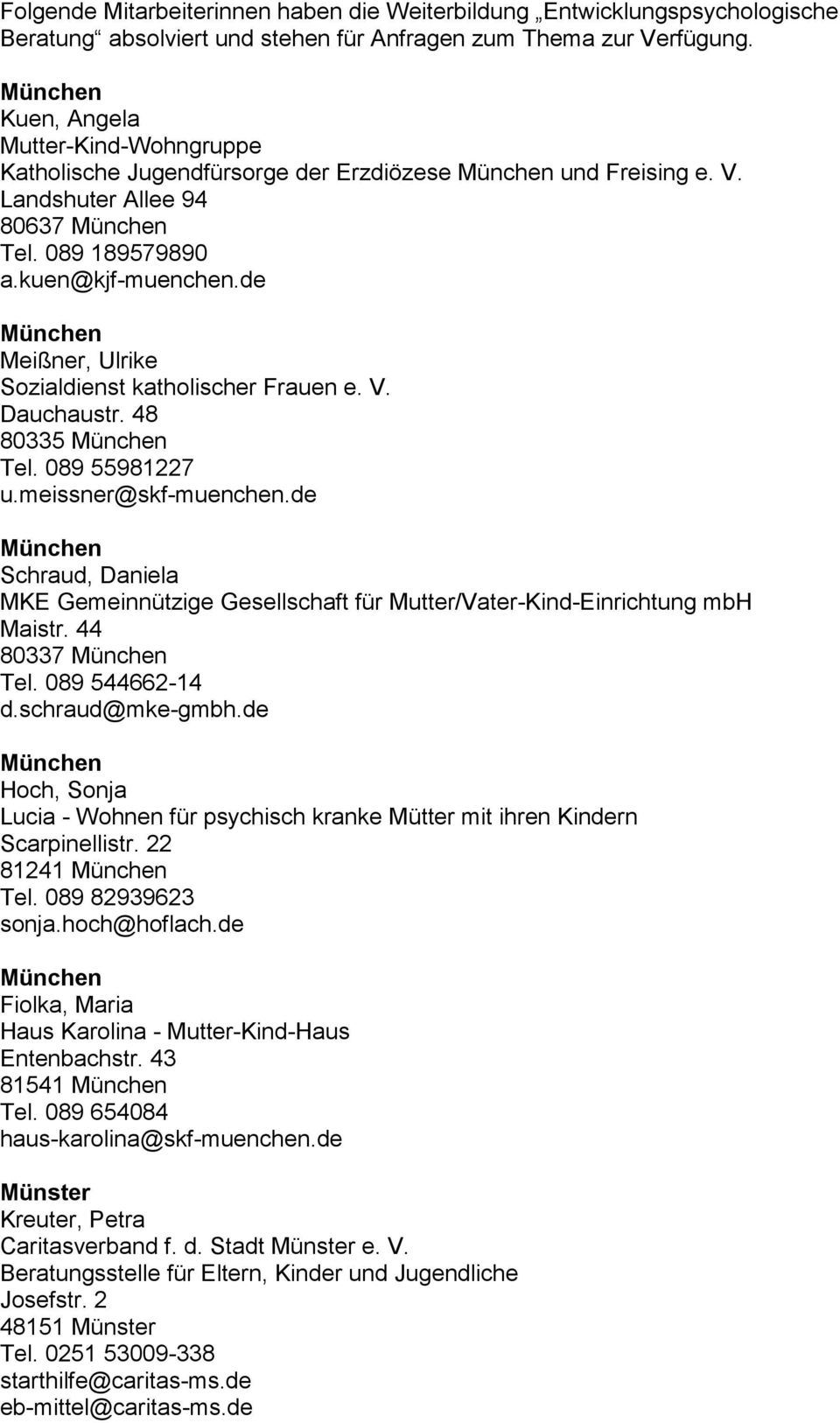 de Hoch, Sonja Lucia - Wohnen für psychisch kranke Mütter mit ihren Kindern Scarpinellistr. 22 81241 Tel. 089 82939623 sonja.hoch@hoflach.