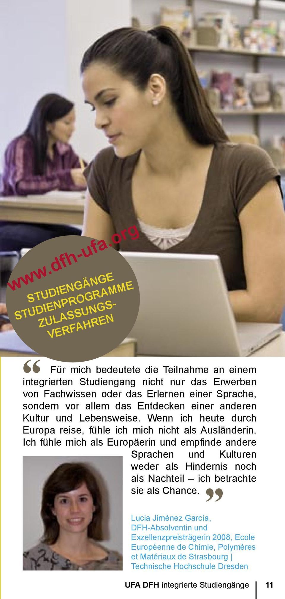 Erlernen einer Sprache, sondern vor allem das Entdecken einer anderen Kultur und Lebensweise. Wenn ich heute durch Europa reise, fühle ich mich nicht als Ausländerin.