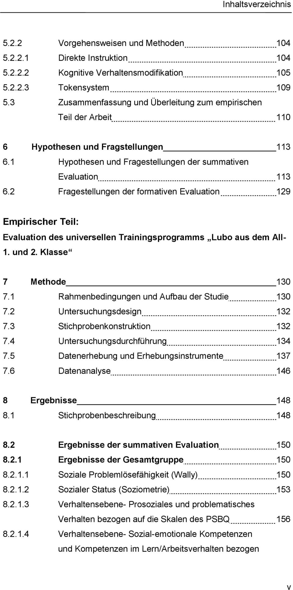 2 Fragestellungen der formativen Evaluation 129 Empirischer Teil: Evaluation des universellen Trainingsprogramms Lubo aus dem All- 1. und 2. Klasse 7 Methode 130 7.